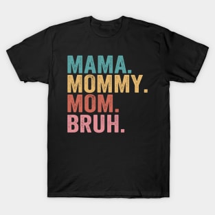 Mama-Mommy-Mom-Bruh T-Shirt